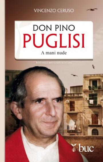 Don Pino Puglisi. A mani nude (Biblioteca universale cristiana)